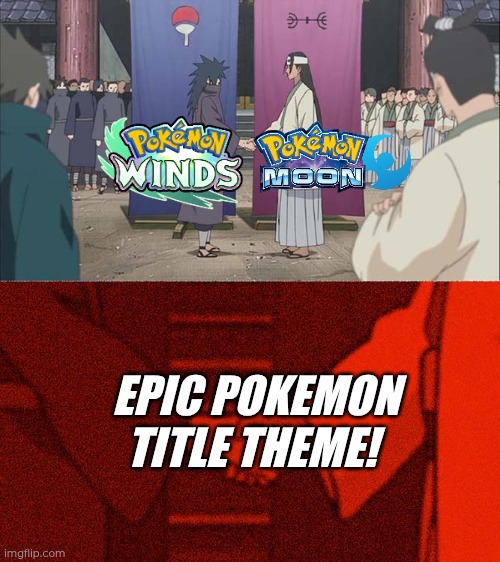 Handshake Between Madara and Hashirama | EPIC POKEMON TITLE THEME! | image tagged in handshake between madara and hashirama | made w/ Imgflip meme maker
