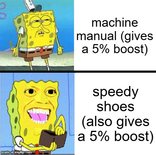 why is it always dp+ss but never bb+mm? (Mod note: because nobody uses manual) | machine manual (gives a 5% boost); speedy shoes (also gives a 5% boost) | image tagged in money spongebob | made w/ Imgflip meme maker