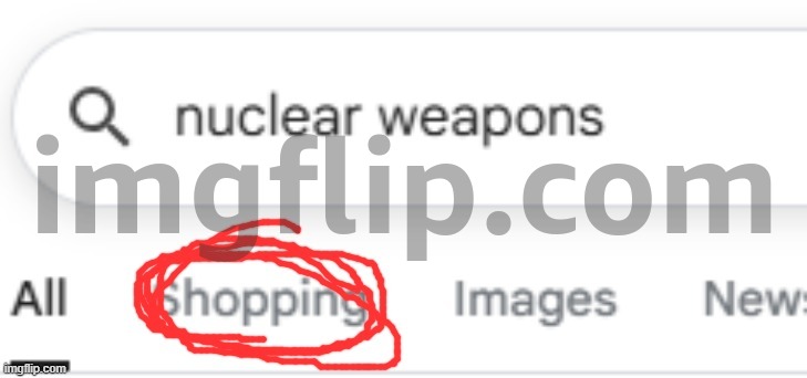 nuclear weapons shopping | image tagged in nuclear weapons shopping | made w/ Imgflip meme maker