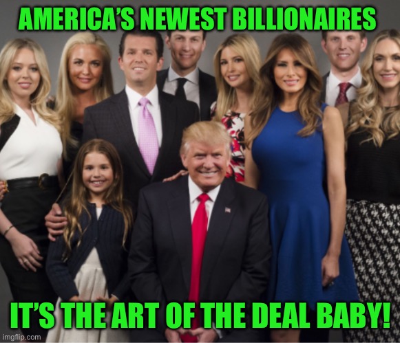 Trumps | AMERICA’S NEWEST BILLIONAIRES; IT’S THE ART OF THE DEAL BABY! | image tagged in trumps | made w/ Imgflip meme maker