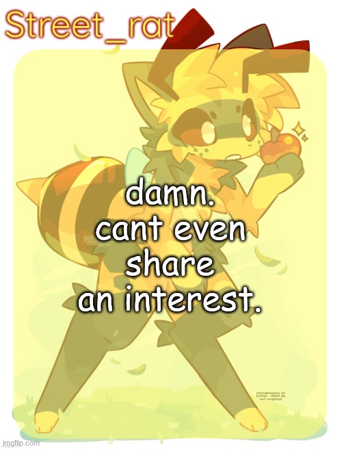 Rats beecat temp | damn. cant even share an interest. | image tagged in rats beecat temp | made w/ Imgflip meme maker