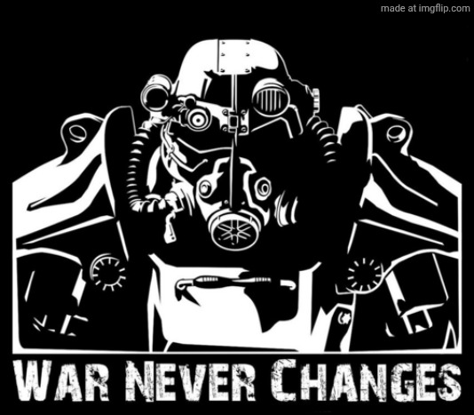 War never changes | image tagged in war never changes | made w/ Imgflip meme maker
