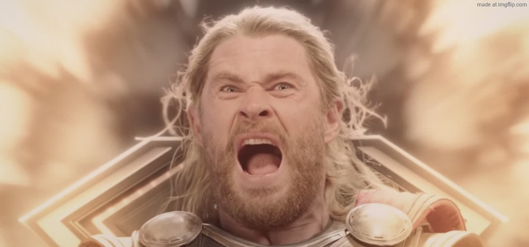 Thor Screaming | image tagged in thor screaming | made w/ Imgflip meme maker