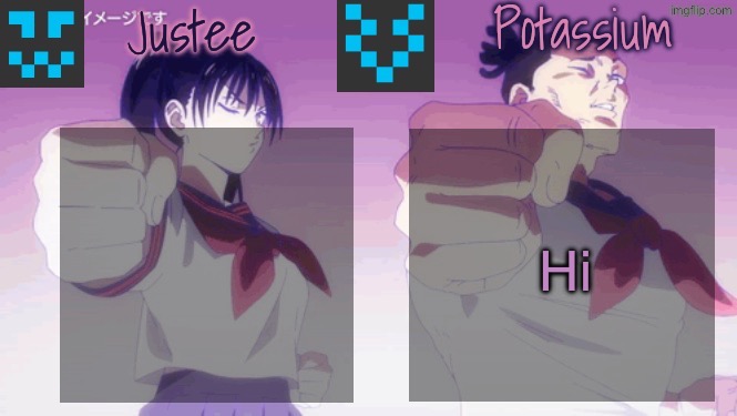 Justee n Potassium template | Hi | image tagged in justee n potassium template | made w/ Imgflip meme maker