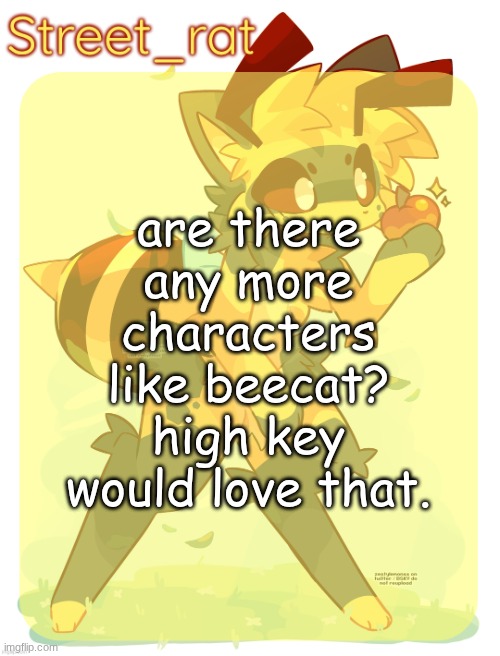(That0nenote: slugcat) | are there any more characters like beecat? high key would love that. | image tagged in rats beecat temp | made w/ Imgflip meme maker