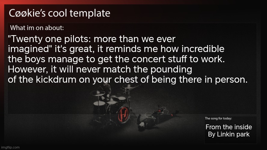 Also, they dropped some of my favourite live performances from the movie | "Twenty one pilots: more than we ever imagined" it's great, it reminds me how incredible the boys manage to get the concert stuff to work. 
However, it will never match the pounding of the kickdrum on your chest of being there in person. From the inside
By Linkin park | image tagged in people weren't singing loud,kinda disappointing ngl | made w/ Imgflip meme maker