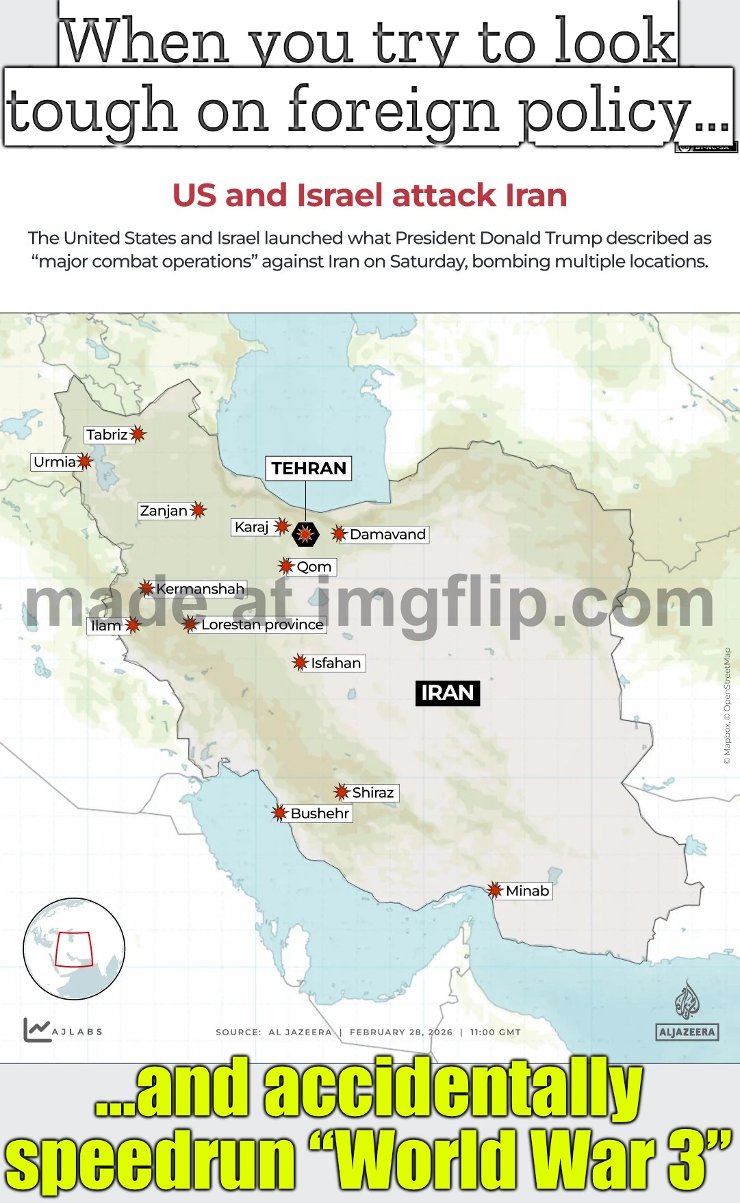 When you try to look tough on foreign policy…; …and accidentally speedrun “World War 3” | When you try to look tough on foreign policy…; …and accidentally speedrun “World War 3” | image tagged in trump's iran attack,donald trump,world war 3,nuclear,nukes,iran | made w/ Imgflip meme maker