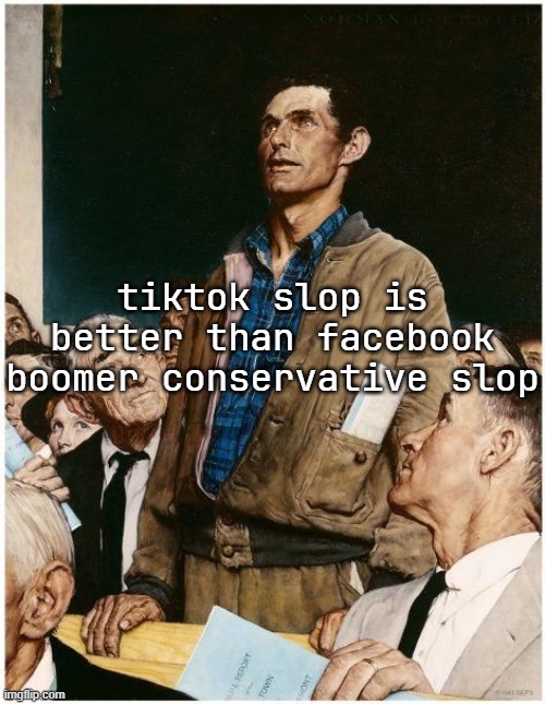 Freedom of Speech | tiktok slop is better than facebook boomer conservative slop | image tagged in freedom of speech | made w/ Imgflip meme maker