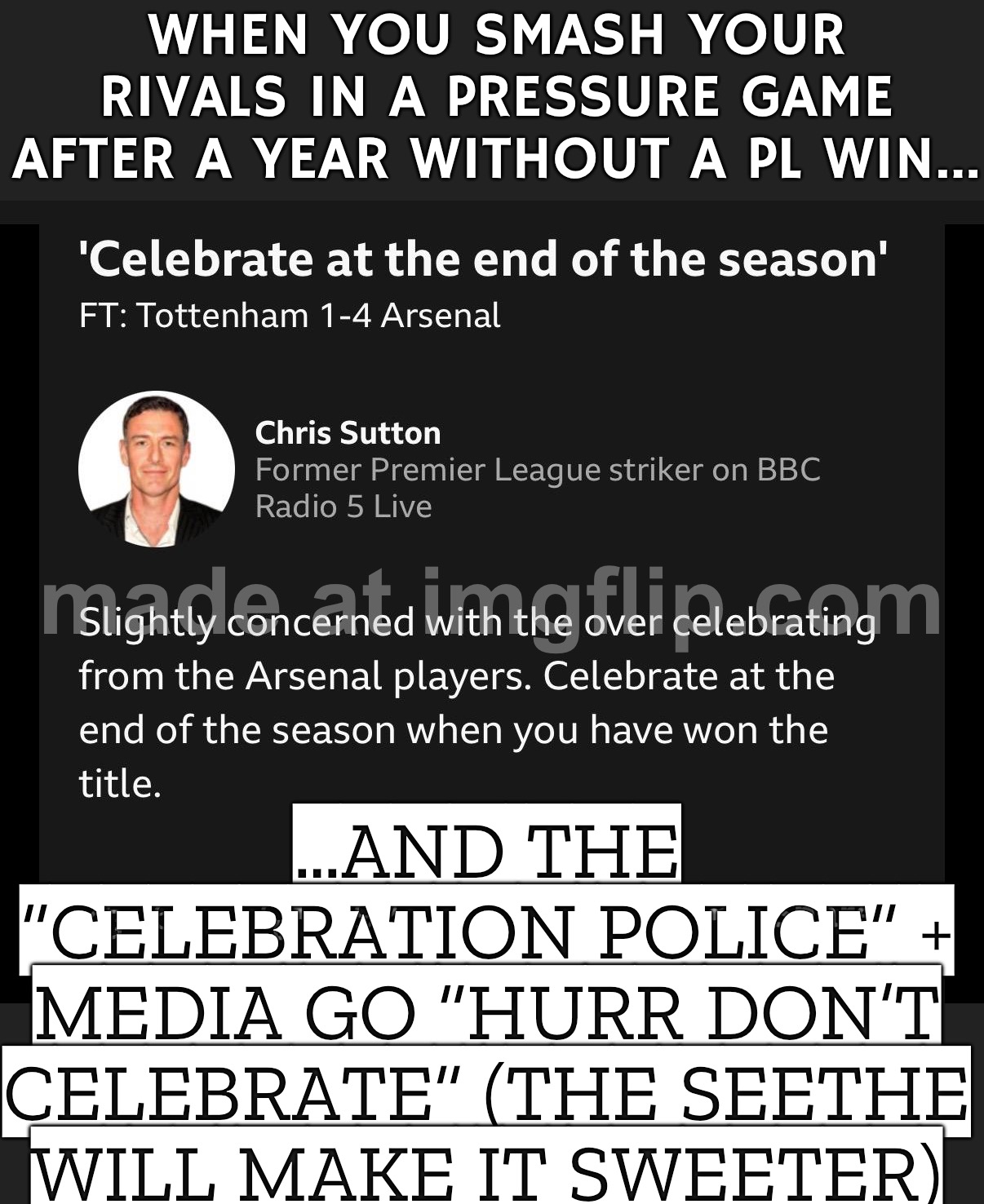 When we smash our rivals in a pressure game…; …and the celebration police + media bias say “don’t celebrate” | WHEN YOU SMASH YOUR RIVALS IN A PRESSURE GAME AFTER A YEAR WITHOUT A PL WIN…; …AND THE “CELEBRATION POLICE” + MEDIA GO “HURR DON’T CELEBRATE” (THE SEETHE WILL MAKE IT SWEETER) | image tagged in soccer,games,football,media bias,msm lies,rivalry | made w/ Imgflip meme maker
