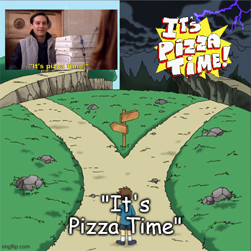 It's pizza time | "It's Pizza Time" | image tagged in two paths,pizza time,spider-man,pizza tower,gaming | made w/ Imgflip meme maker