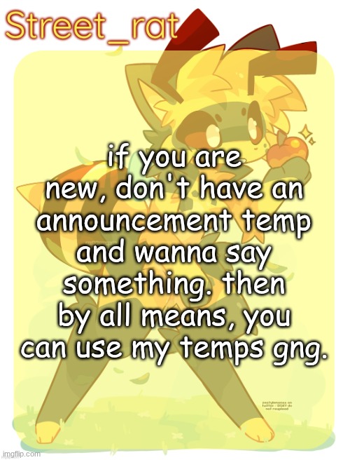 I'll even make one for you if you ask :3 | if you are new, don't have an announcement temp and wanna say something. then by all means, you can use my temps gng. | image tagged in rats beecat temp | made w/ Imgflip meme maker