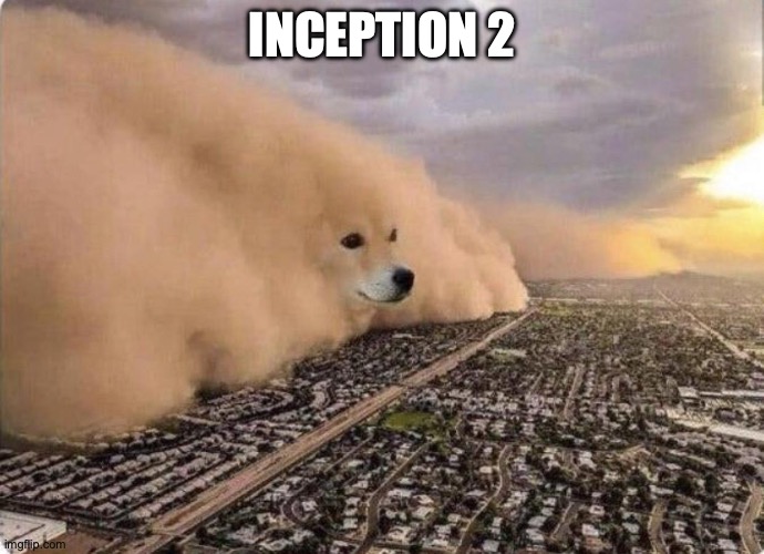 Inception 2 | INCEPTION 2 | image tagged in doge cloud | made w/ Imgflip meme maker