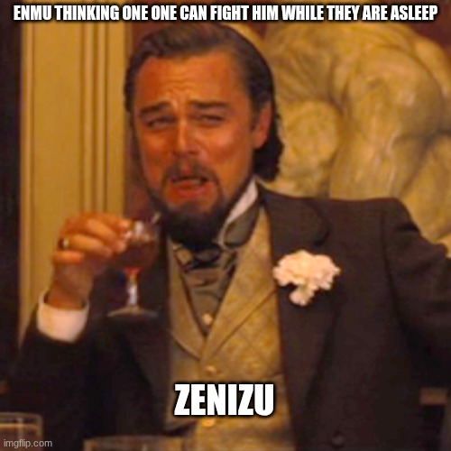 he is only uesfull when asleep | ENMU THINKING ONE ONE CAN FIGHT HIM WHILE THEY ARE ASLEEP; ZENIZU | image tagged in memes,laughing leo,demon slayer | made w/ Imgflip meme maker