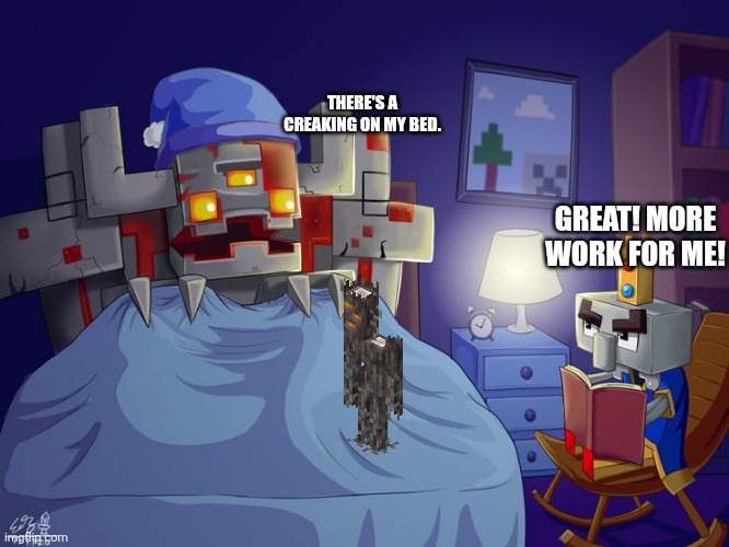 Arch Illager | THERE'S A CREAKING ON MY BED. GREAT! MORE WORK FOR ME! | image tagged in arch illager | made w/ Imgflip meme maker