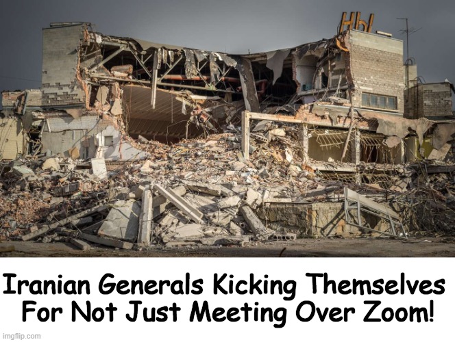 Fake news you can trust from The Babylon Bee... | Iranian Generals Kicking Themselves 
For Not Just Meeting Over Zoom! | image tagged in iran,general,generals,zoom,babylon bee,meeting | made w/ Imgflip meme maker