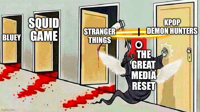death knocking at the door | KPOP DEMON HUNTERS; STRANGER THINGS; SQUID GAME; BLUEY; THE GREAT MEDIA RESET | image tagged in death knocking at the door | made w/ Imgflip meme maker