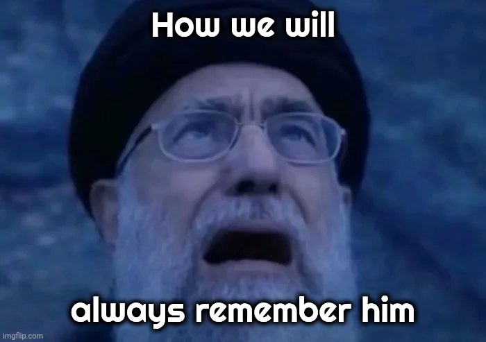 How we will always remember him | made w/ Imgflip meme maker