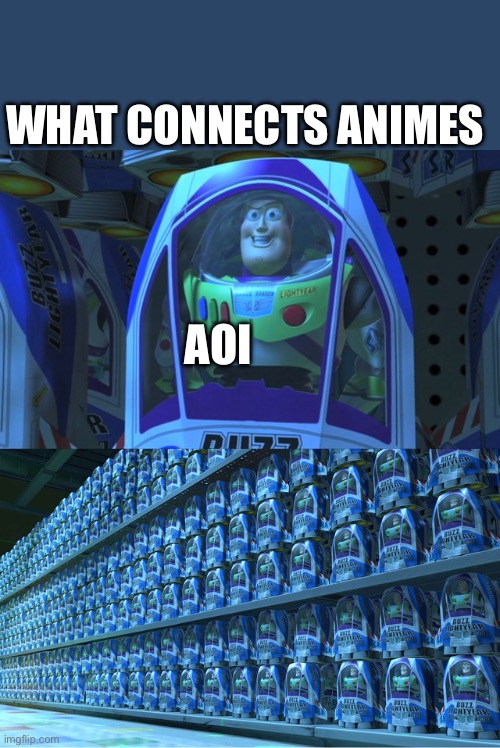 Aoi everywhere | WHAT CONNECTS ANIMES; AOI | image tagged in buzz lightyear clones | made w/ Imgflip meme maker
