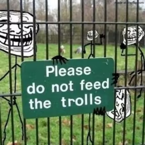 Troll Fence Please Do not feed the trolls | image tagged in troll fence please do not feed the trolls | made w/ Imgflip meme maker