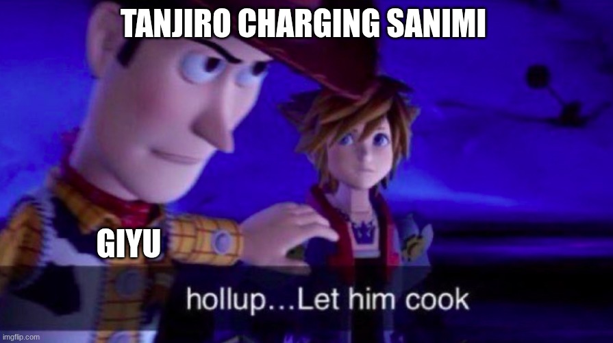 ahh yes the best idea is to headbutt the hashera exilent idea tanjiro | TANJIRO CHARGING SANIMI; GIYU | image tagged in let him cook,demon slayer | made w/ Imgflip meme maker