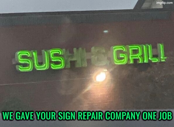 Sus Grill? | WE GAVE YOUR SIGN REPAIR COMPANY ONE JOB | image tagged in you had one job,task failed successfully,sus,sign fail,do you are have stupid,duhhh dumbass | made w/ Imgflip meme maker