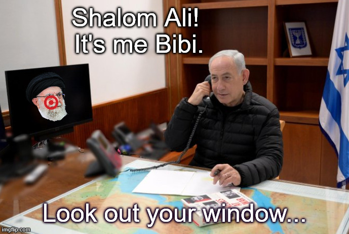 Shalom Ali | Shalom Ali! 
It's me Bibi. Look out your window... | image tagged in bibi | made w/ Imgflip meme maker
