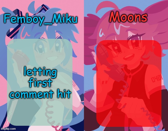 miku and moons shared temp | letting first comment hit | image tagged in miku and moons shared temp | made w/ Imgflip meme maker