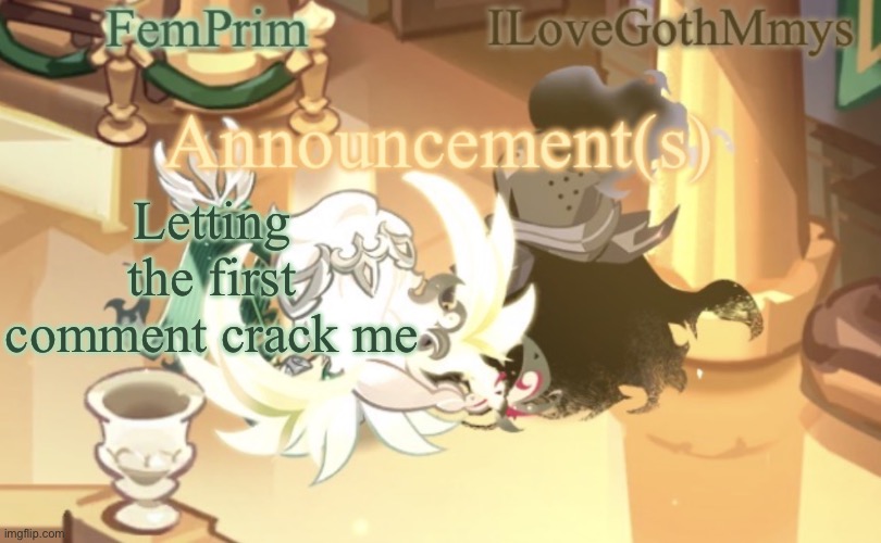 Let’s see who gets it | Letting the first comment crack me | image tagged in femprim and ilovegothmmys shared anno temp | made w/ Imgflip meme maker