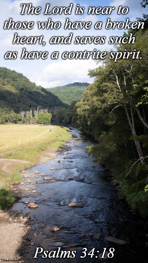 Bible Verse of the Day | The Lord is near to those who have a broken heart, and saves such as have a contrite spirit. Psalms 34:18 | image tagged in christiansonly,bible verse of the day,god saves | made w/ Imgflip meme maker
