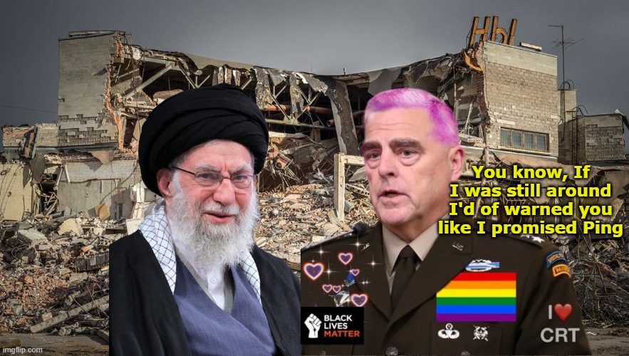 Where was Milley when Khamenei needed him? | You know, If I was still around I'd of warned you like I promised Ping | image tagged in khamenei general milley warning meme | made w/ Imgflip meme maker