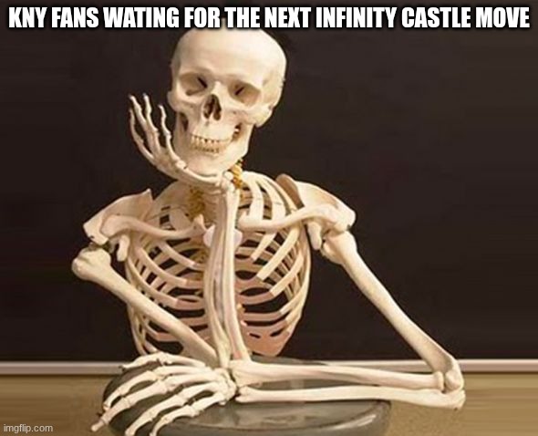 I can't wait | KNY FANS WATING FOR THE NEXT INFINITY CASTLE MOVE | image tagged in esqueleto esperando,demon slayer | made w/ Imgflip meme maker
