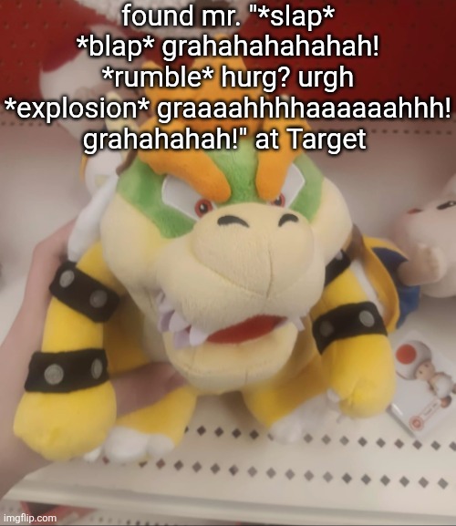 found mr. "*slap* *blap* grahahahahahah! *rumble* hurg? urgh *explosion* graaaahhhhaaaaaahhh! grahahahah!" at Target | made w/ Imgflip meme maker