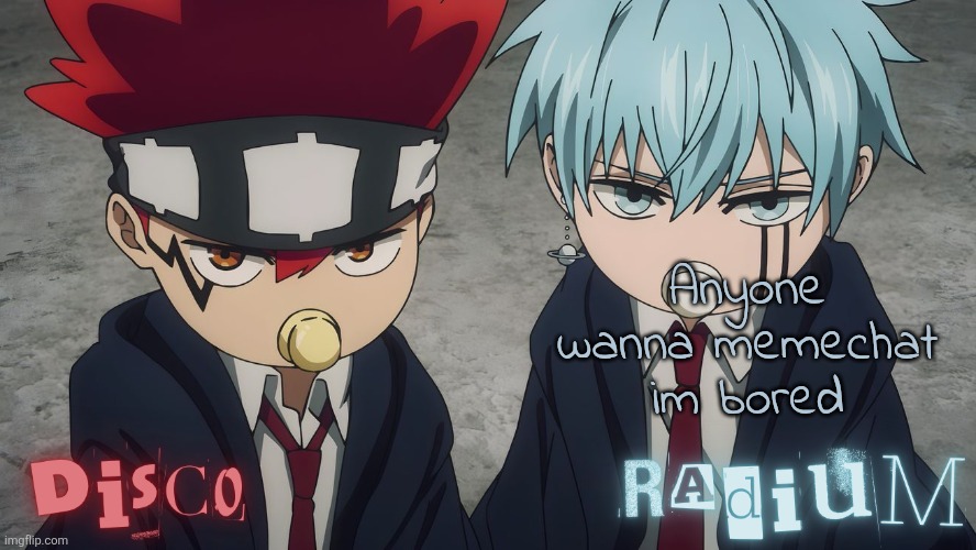 Disco and Radium Dot and Lance temp | Anyone wanna memechat im bored | image tagged in disco and radium dot and lance temp | made w/ Imgflip meme maker