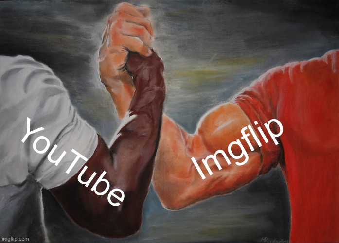 YouTube Imgflip | image tagged in memes,epic handshake | made w/ Imgflip meme maker