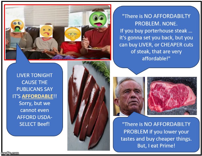 Affordability - Let Them Eat Liver | image tagged in affordability - let them eat liver | made w/ Imgflip meme maker