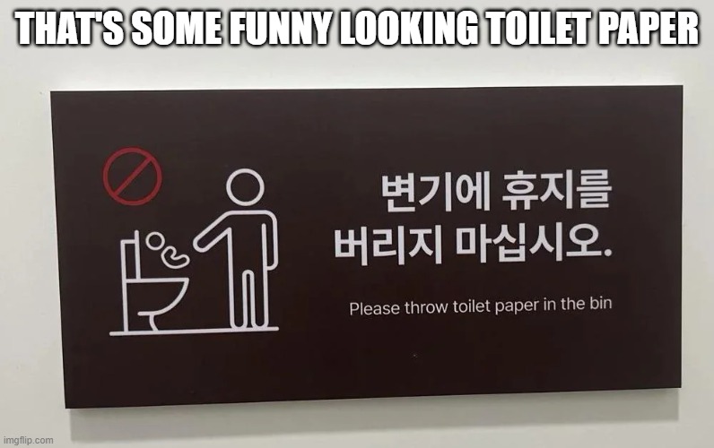 Throw What? | THAT'S SOME FUNNY LOOKING TOILET PAPER | image tagged in you had one job | made w/ Imgflip meme maker