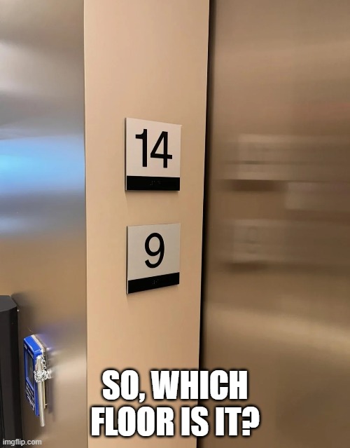 Elevator Probs | SO, WHICH FLOOR IS IT? | image tagged in you had one job | made w/ Imgflip meme maker