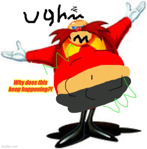 Fake Screenshot: Eggman drinks the Tummy Serum | Why does this keep happening?! | image tagged in dr eggman,big belly | made w/ Imgflip meme maker