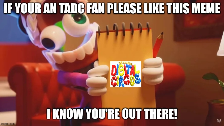 Caine Therapy | IF YOUR AN TADC FAN PLEASE LIKE THIS MEME; I KNOW YOU'RE OUT THERE! | image tagged in caine therapy | made w/ Imgflip meme maker