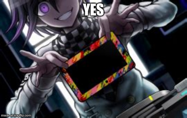Kokichi holding a blank tablet | YES | image tagged in kokichi holding a blank tablet | made w/ Imgflip meme maker