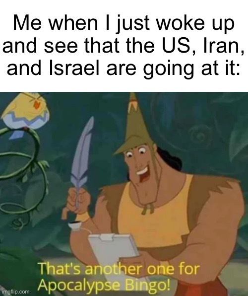 We boughtta be a new call of duty map frfr | Me when I just woke up and see that the US, Iran, and Israel are going at it: | image tagged in that's another one for apocalypse bingo,donald trump,world war 3,israel,iran,war | made w/ Imgflip meme maker