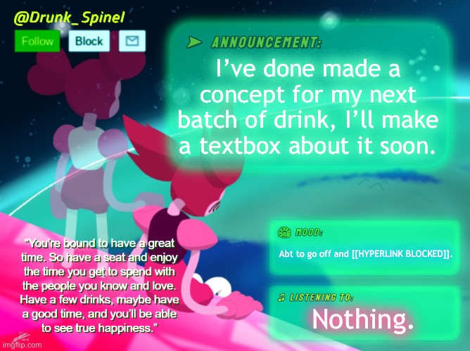 Thinking about a good name for it… | I’ve done made a concept for my next batch of drink, I’ll make a textbox about it soon. Abt to go off and [[HYPERLINK BLOCKED]]. Nothing. | made w/ Imgflip meme maker