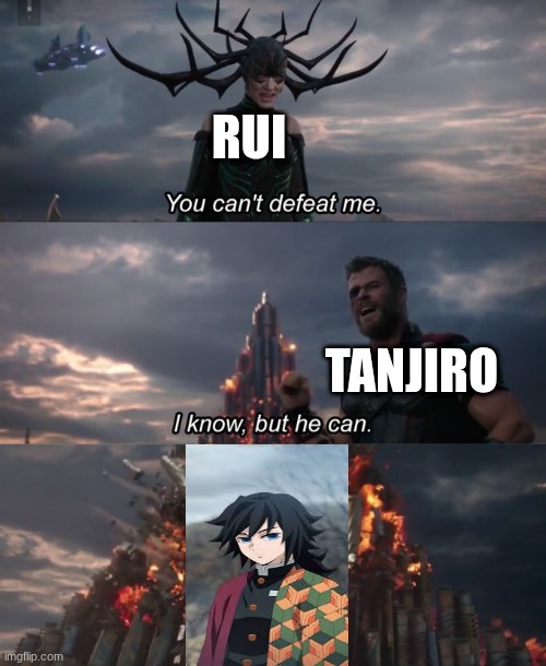 one move | RUI; TANJIRO | image tagged in you can't defeat me,demon slayer | made w/ Imgflip meme maker