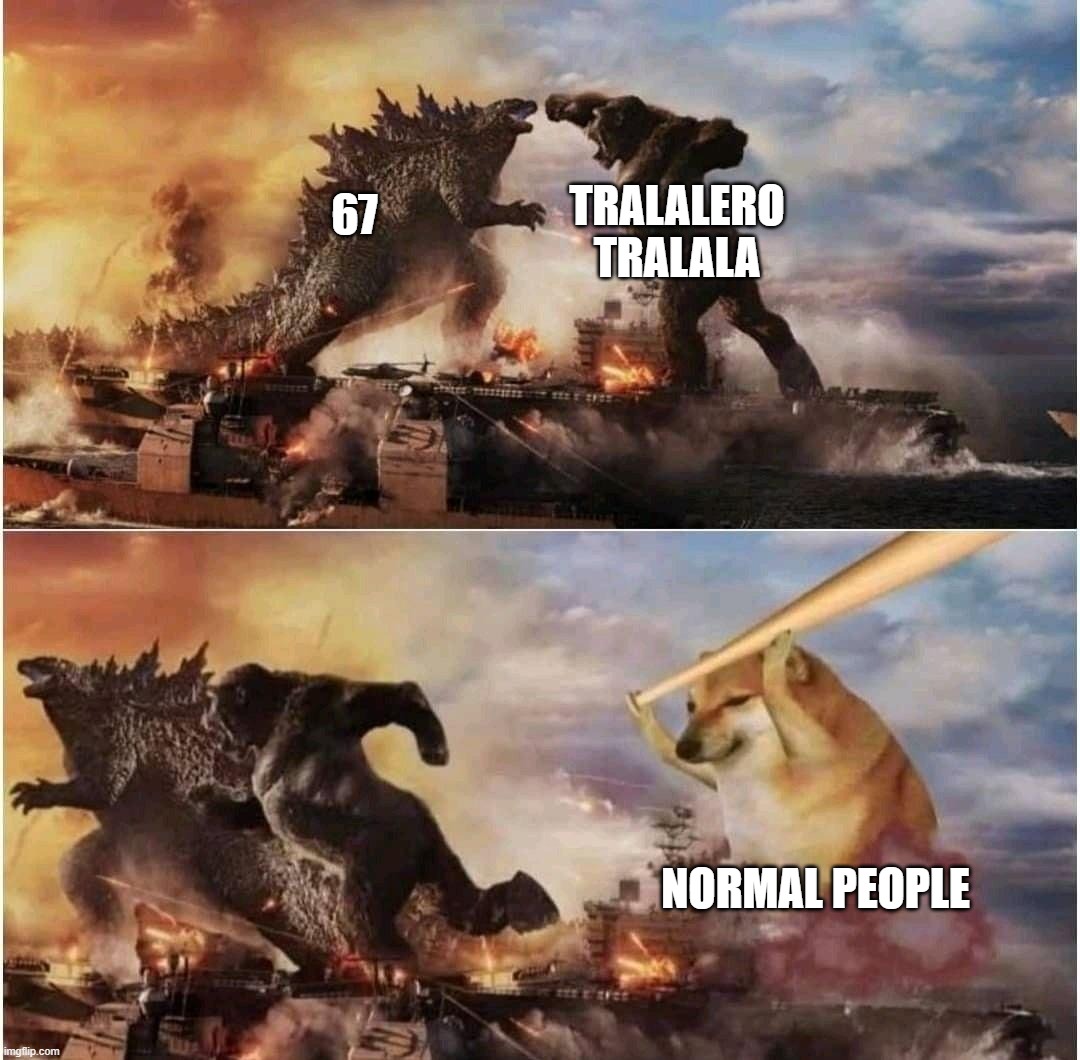 if you hate 67 and brainrot, well done. You are officialy normal | TRALALERO TRALALA; 67; NORMAL PEOPLE | image tagged in kong godzilla doge | made w/ Imgflip meme maker