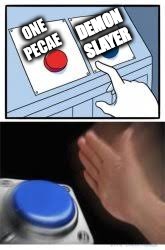 demon slayer all the way | DEMON SLAYER; ONE PECAE | image tagged in red and blue buttons,demon slayer | made w/ Imgflip meme maker