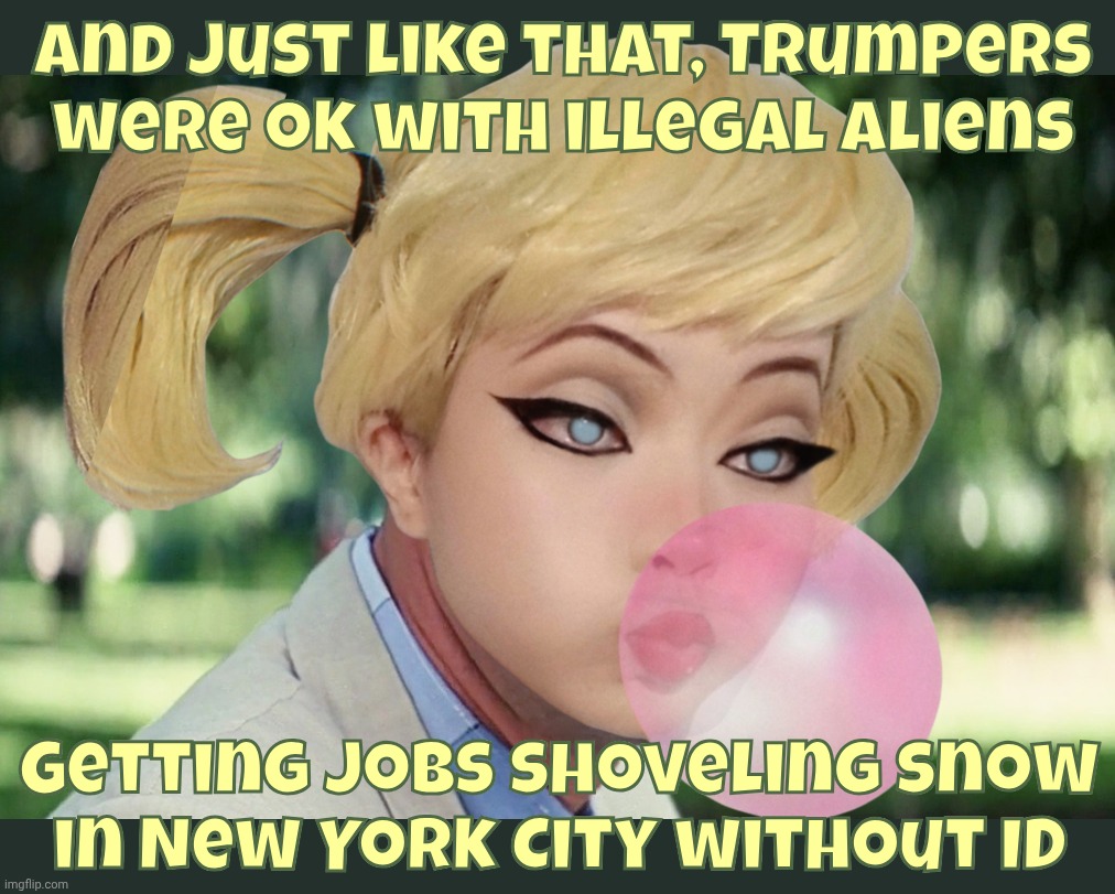 And just like that, Trumpers were ok with illegal aliens; Getting jobs shoveling snow
in New York City without ID | image tagged in memes,and just like that | made w/ Imgflip meme maker