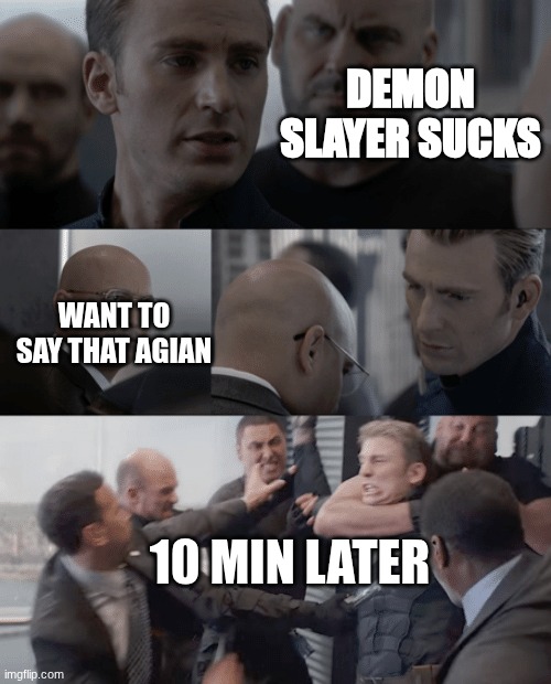 them there is fighter words | DEMON SLAYER SUCKS; WANT TO SAY THAT AGIAN; 10 MIN LATER | image tagged in captain america elevator,anime,demon slayer | made w/ Imgflip meme maker