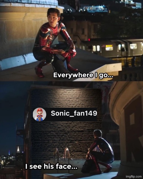 On Reddit BTW, he’s everywhere. | image tagged in everywhere i go i see his face | made w/ Imgflip meme maker