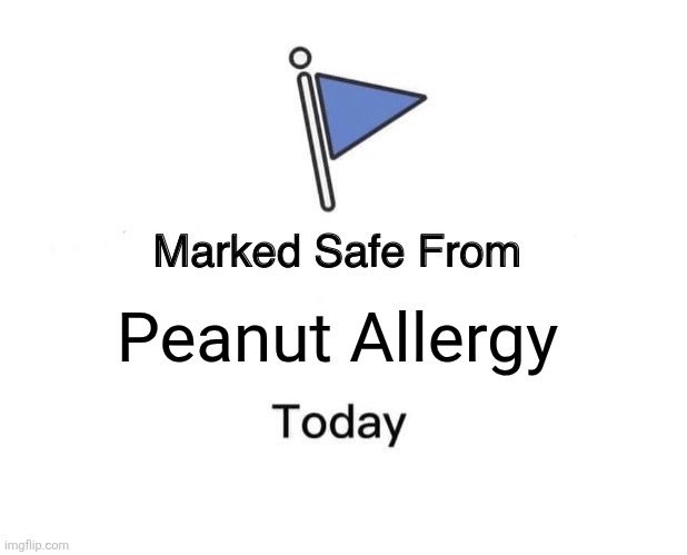 Marked Safe From | Peanut Allergy | image tagged in memes,peanut,allergy | made w/ Imgflip meme maker