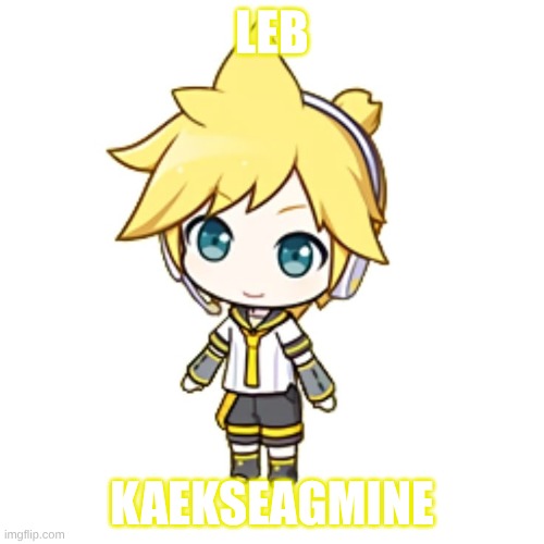 goober | LEB; KAEKSEAGMINE | image tagged in len,vocaloid,silly | made w/ Imgflip meme maker